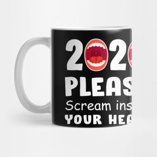 2020 Please Scream Inside Your Heart 2020 Mug